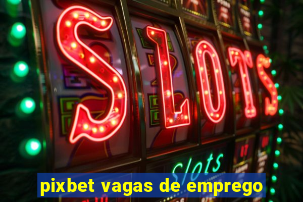 pixbet vagas de emprego